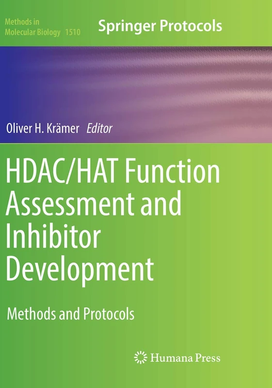 HDAC/HAT Function Assessment and Inhibitor Development: Methods and Protocols: 1510 (Methods in Molecular Biology, 1510)