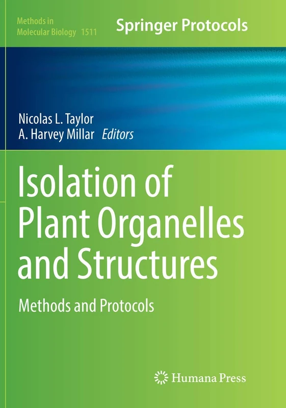Isolation of Plant Organelles and Structures: Methods and Protocols: 1511 (Methods in Molecular Biology, 1511)