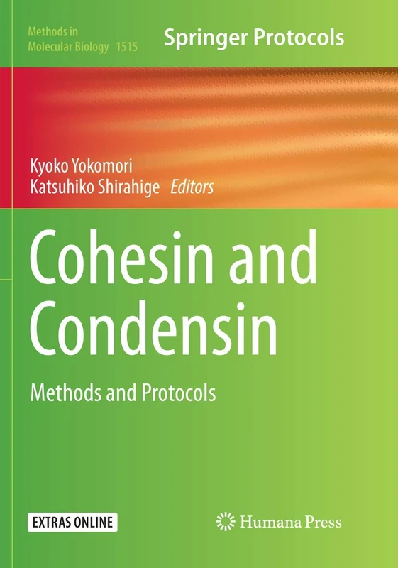 Cohesin and Condensin: Methods and Protocols: 1515 (Methods in Molecular Biology, 1515)