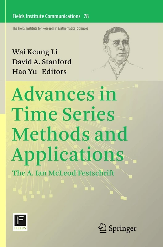 Advances in Time Series Methods and Applications: The A. Ian McLeod Festschrift: 78 (Fields Institute Communications, 78)
