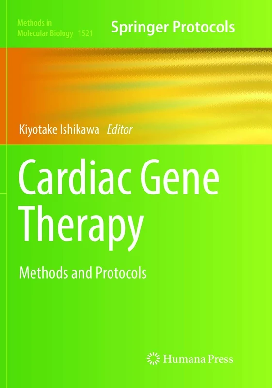 Cardiac Gene Therapy: Methods and Protocols: 1521 (Methods in Molecular Biology, 1521)