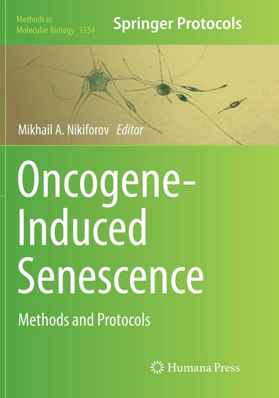 Oncogene-Induced Senescence: Methods and Protocols: 1534 (Methods in Molecular Biology, 1534)