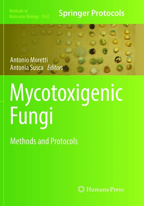 Mycotoxigenic Fungi: Methods and Protocols: 1542 (Methods in Molecular Biology, 1542)