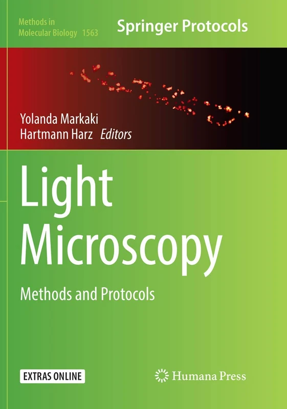 Light Microscopy: Methods and Protocols: 1563 (Methods in Molecular Biology, 1563)