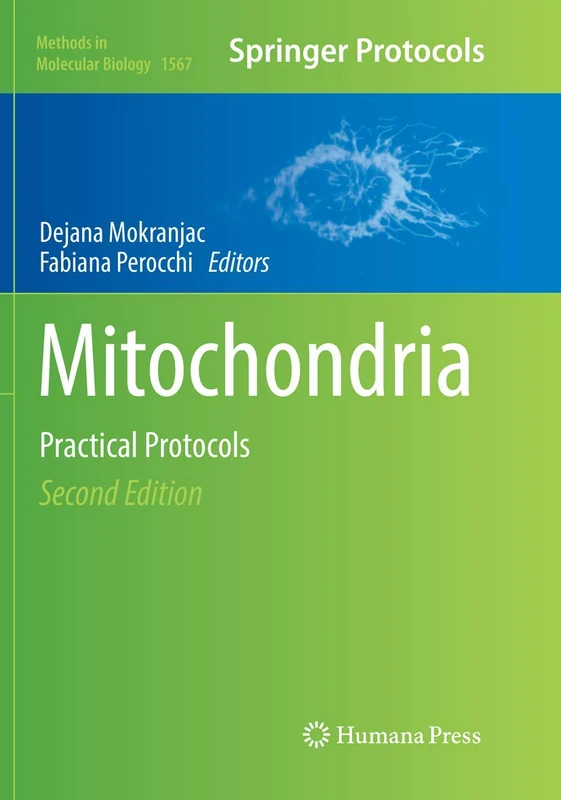 Mitochondria: Practical Protocols: 1567 (Methods in Molecular Biology, 1567)