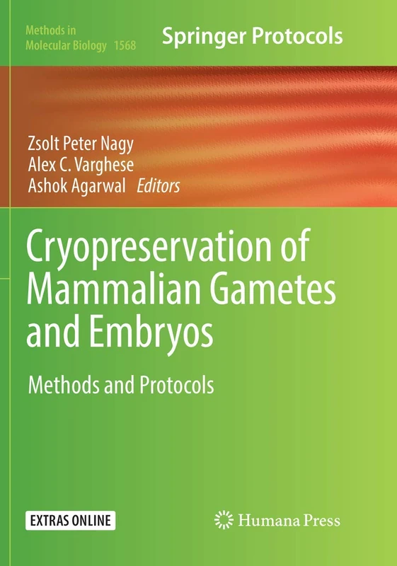 Cryopreservation of Mammalian Gametes and Embryos: Methods and Protocols: 1568 (Methods in Molecular Biology, 1568)