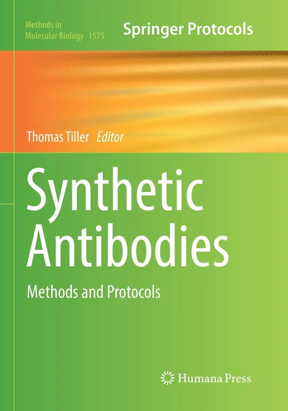Synthetic Antibodies: Methods and Protocols: 1575 (Methods in Molecular Biology, 1575)