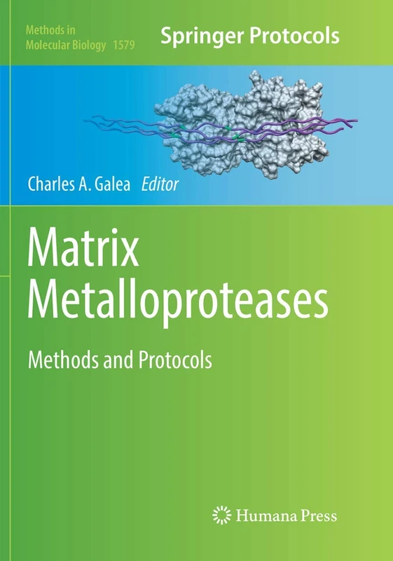 Matrix Metalloproteases: Methods and Protocols: 1579 (Methods in Molecular Biology, 1579)