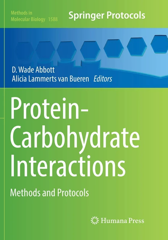 Protein-Carbohydrate Interactions: Methods and Protocols: 1588 (Methods in Molecular Biology, 1588)