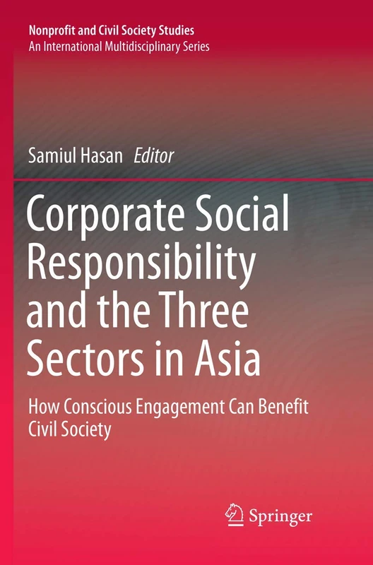 Corporate Social Responsibility and the Three Sectors in Asia: How Conscious Engagement Can Benefit Civil Society (Nonprofit and Civil Society Studies)