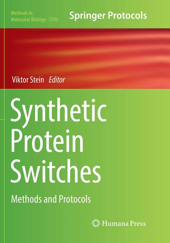 Synthetic Protein Switches: Methods and Protocols: 1596 (Methods in Molecular Biology, 1596)