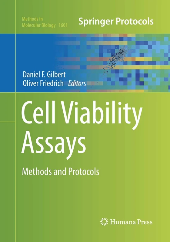 Cell Viability Assays: Methods and Protocols: 1601 (Methods in Molecular Biology, 1601)