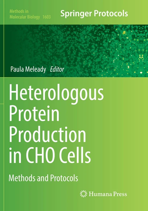 Heterologous Protein Production in CHO Cells: Methods and Protocols: 1603 (Methods in Molecular Biology, 1603)