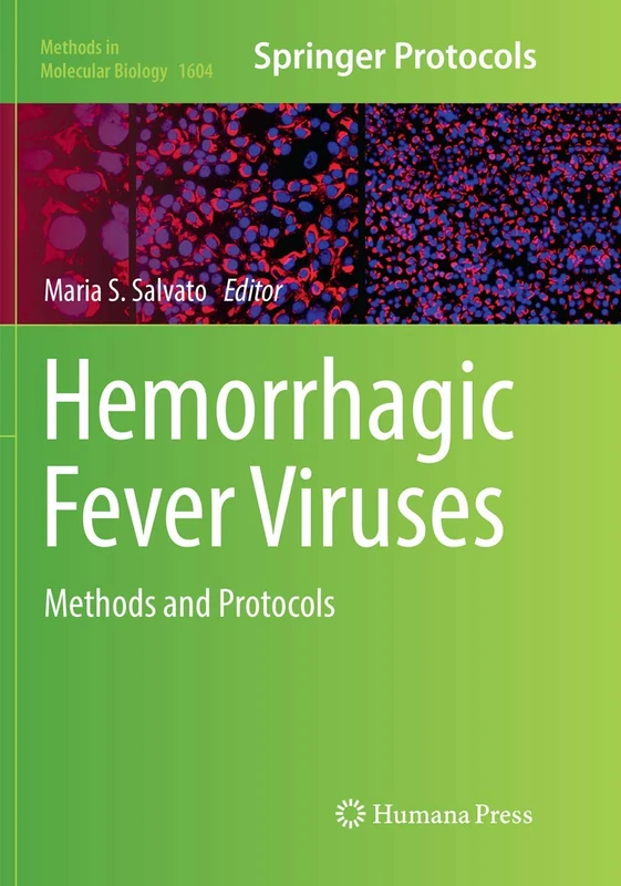 Hemorrhagic Fever Viruses: Methods and Protocols: 1604 (Methods in Molecular Biology, 1604)