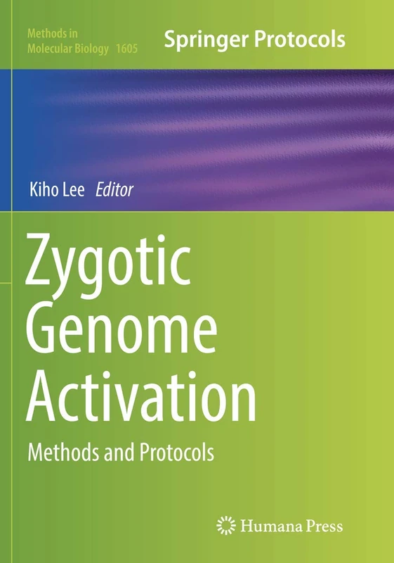 Zygotic Genome Activation: Methods and Protocols: 1605 (Methods in Molecular Biology, 1605)