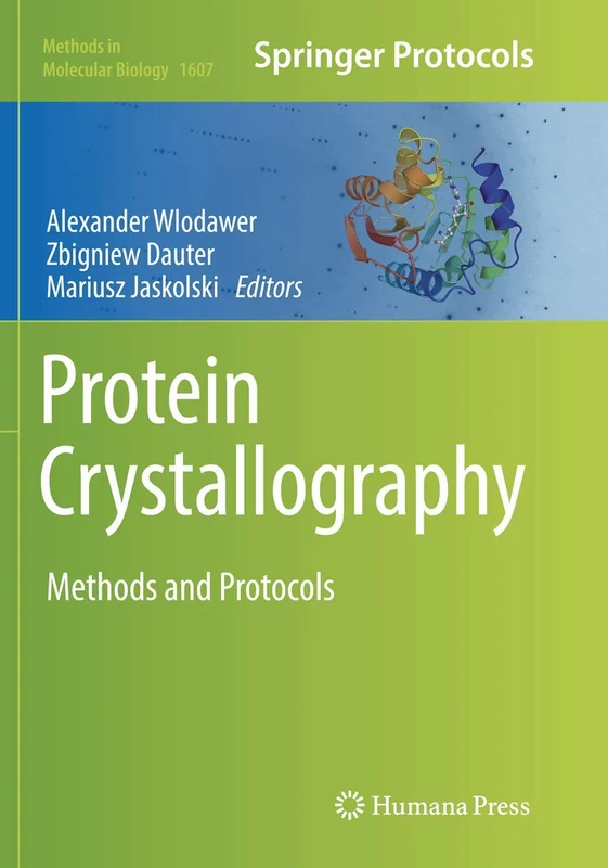 Protein Crystallography: Methods and Protocols: 1607 (Methods in Molecular Biology, 1607)