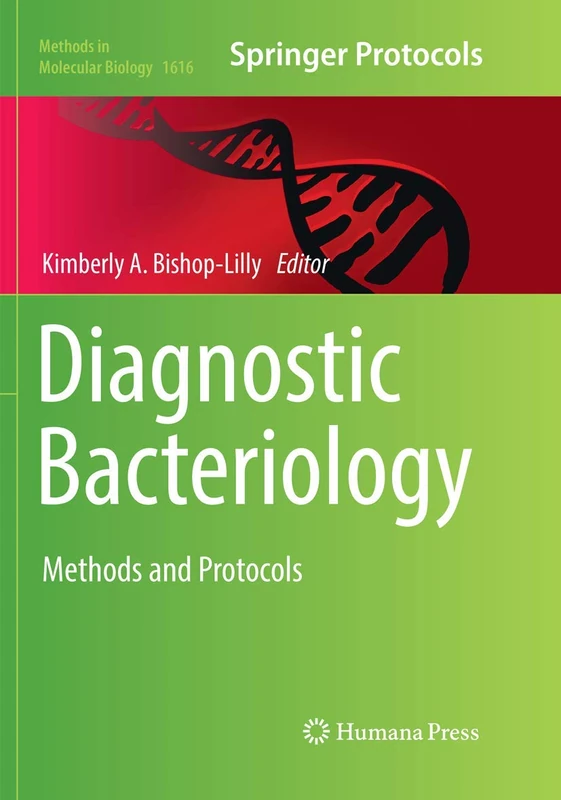 Diagnostic Bacteriology: Methods and Protocols: 1616 (Methods in Molecular Biology, 1616)