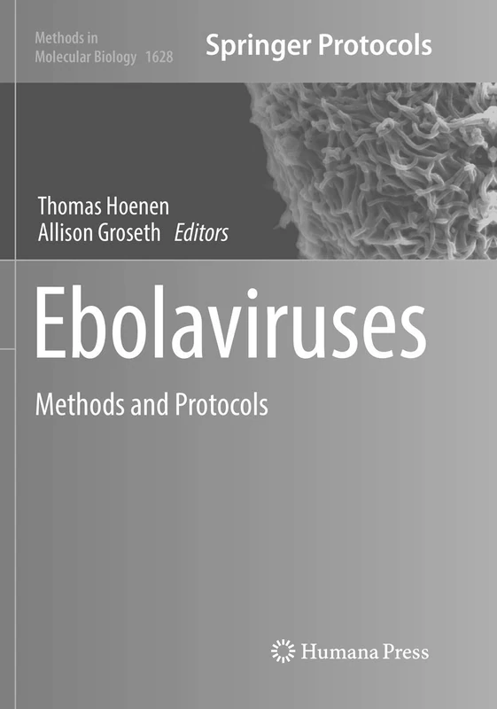 Ebolaviruses: Methods and Protocols: 1628 (Methods in Molecular Biology, 1628)