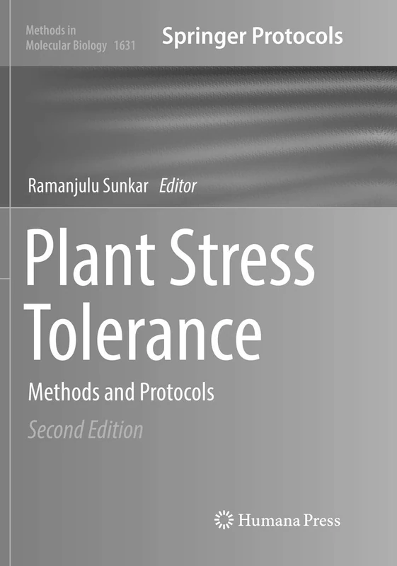 Plant Stress Tolerance: Methods and Protocols: 1631 (Methods in Molecular Biology, 1631)