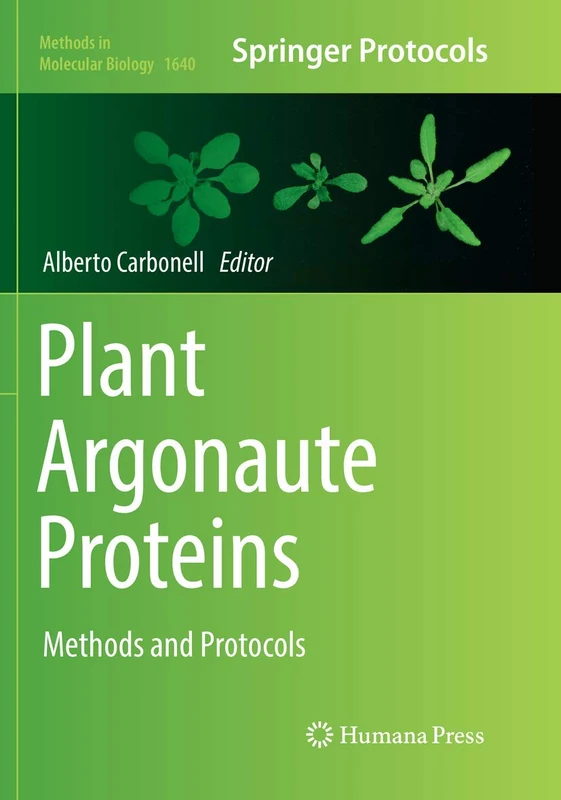 Plant Argonaute Proteins: Methods and Protocols: 1640 (Methods in Molecular Biology, 1640)