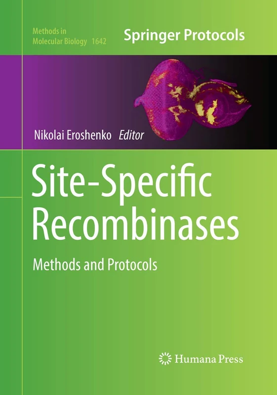 Site-Specific Recombinases: Methods and Protocols: 1642 (Methods in Molecular Biology, 1642)