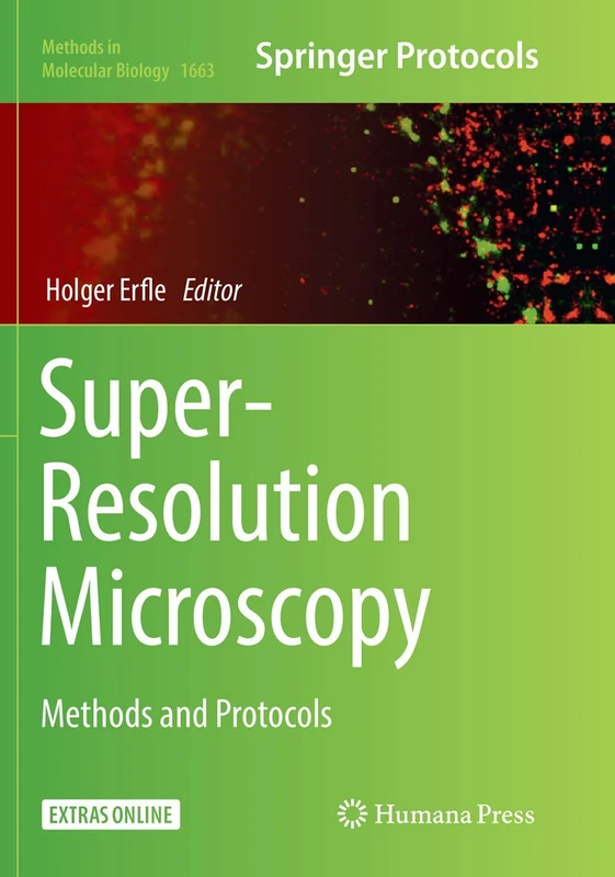 Super-Resolution Microscopy: Methods and Protocols: 1663 (Methods in Molecular Biology, 1663)