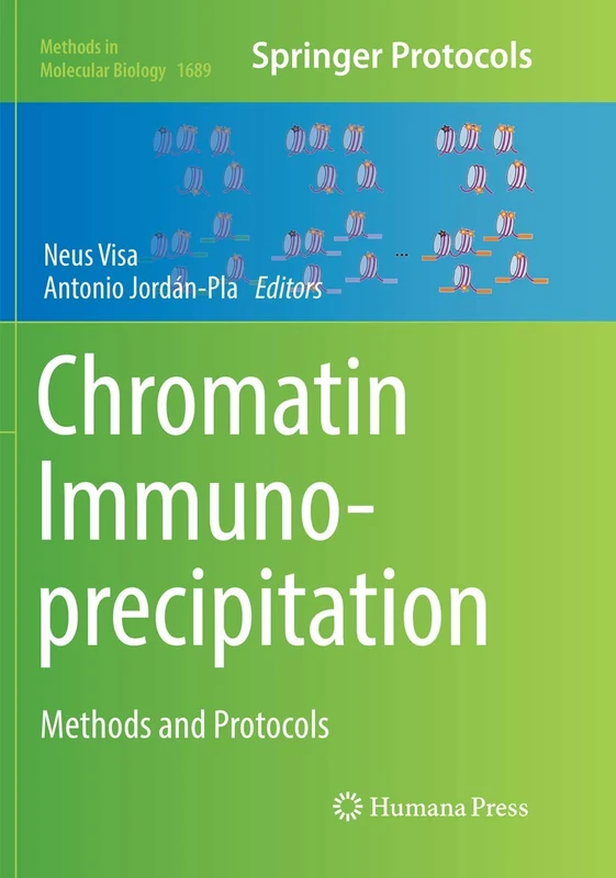 Chromatin Immunoprecipitation: Methods and Protocols: 1689 (Methods in Molecular Biology, 1689)