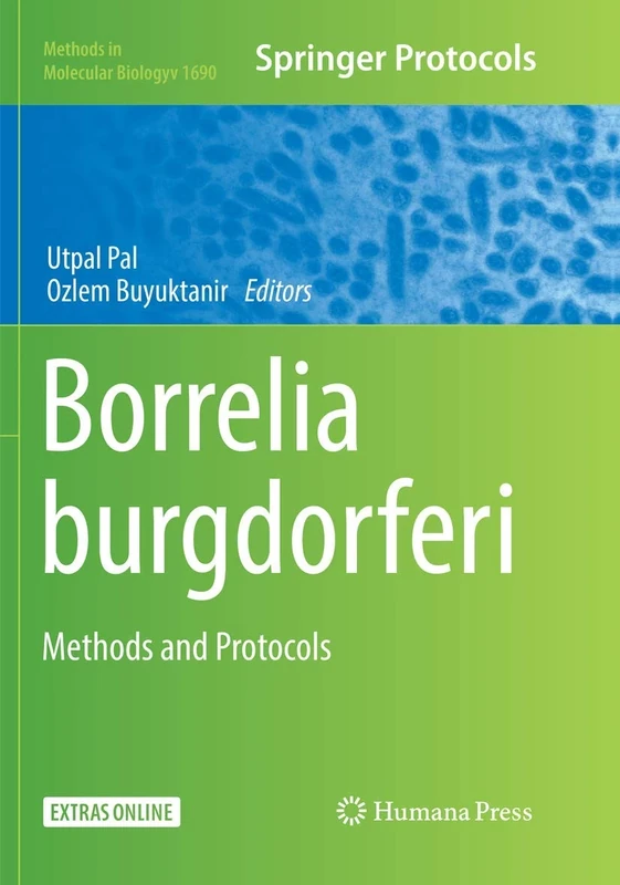 Borrelia burgdorferi: Methods and Protocols: 1690 (Methods in Molecular Biology, 1690)