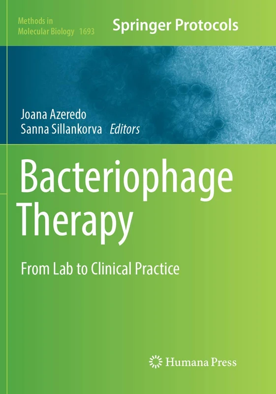 Bacteriophage Therapy: From Lab to Clinical Practice: 1693 (Methods in Molecular Biology, 1693)