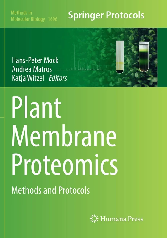 Plant Membrane Proteomics: Methods and Protocols: 1696 (Methods in Molecular Biology, 1696)