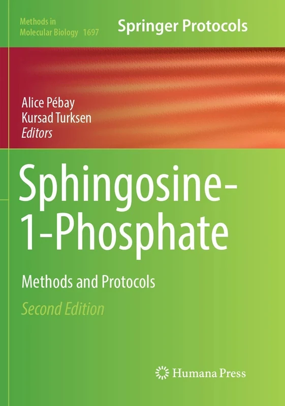 Sphingosine-1-Phosphate: Methods and Protocols: 1697 (Methods in Molecular Biology, 1697)