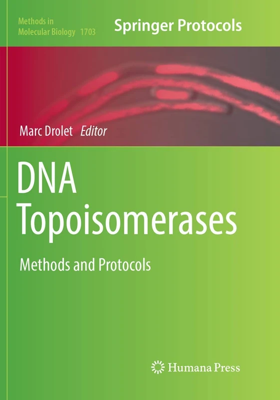 DNA Topoisomerases: Methods and Protocols: 1703 (Methods in Molecular Biology, 1703)