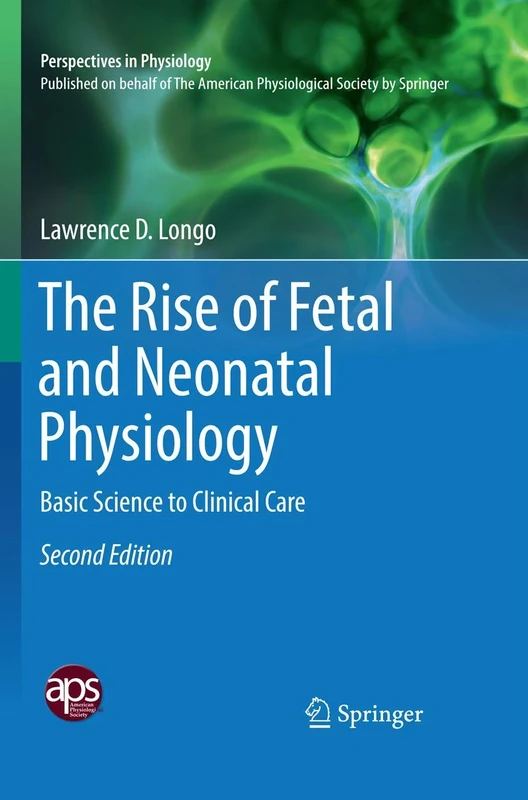 The Rise of Fetal and Neonatal Physiology: Basic Science to Clinical Care (Perspectives in Physiology)