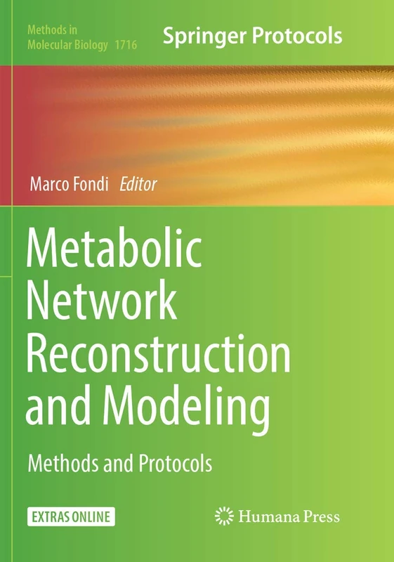 Metabolic Network Reconstruction and Modeling: Methods and Protocols: 1716 (Methods in Molecular Biology, 1716)