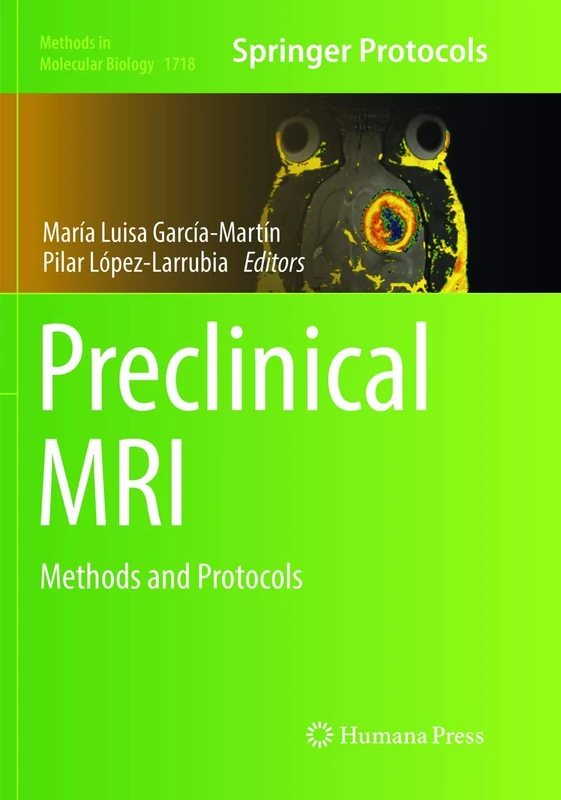 Preclinical MRI: Methods and Protocols: 1718 (Methods in Molecular Biology, 1718)