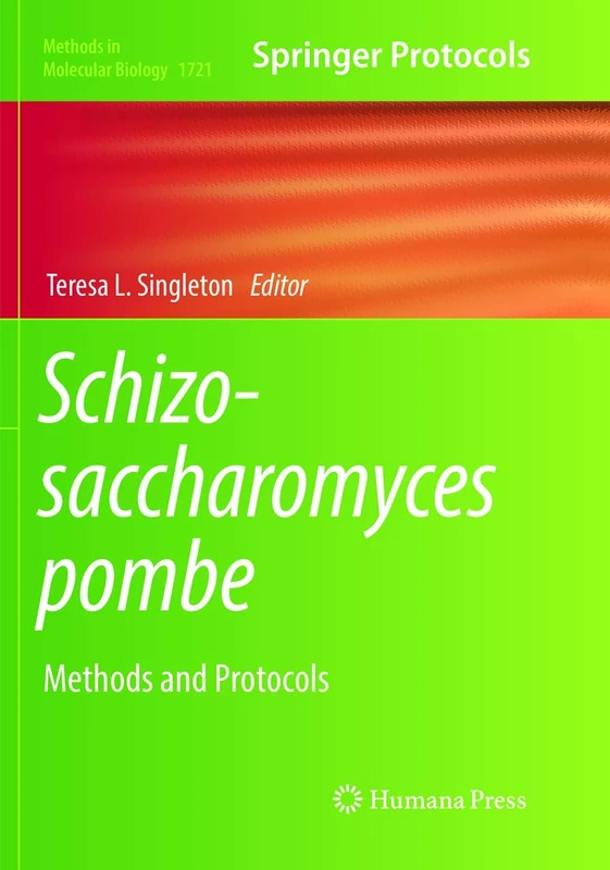 Schizosaccharomyces pombe: Methods and Protocols: 1721 (Methods in Molecular Biology, 1721)