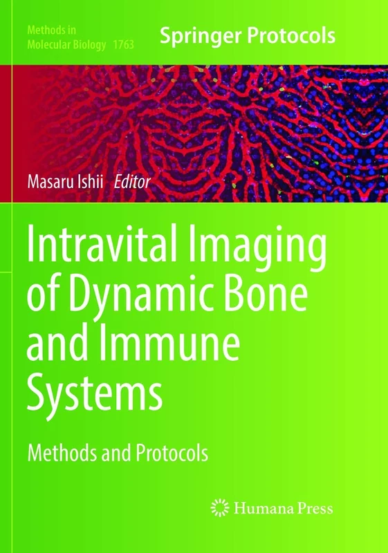Intravital Imaging of Dynamic Bone and Immune Systems: Methods and Protocols: 1763 (Methods in Molecular Biology, 1763)