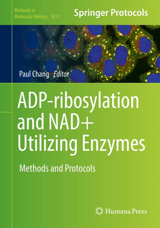 ADP-ribosylation and NAD+ Utilizing Enzymes: Methods and Protocols: 1813 (Methods in Molecular Biology, 1813)