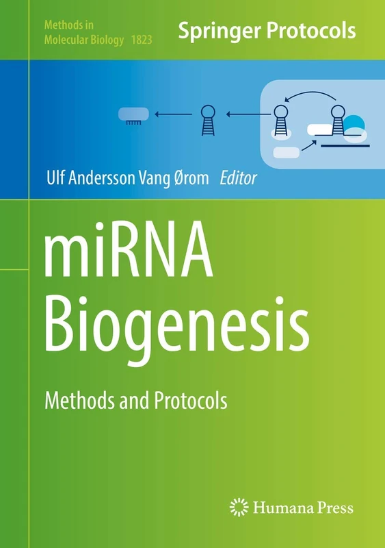 miRNA Biogenesis: Methods and Protocols: 1823 (Methods in Molecular Biology, 1823)
