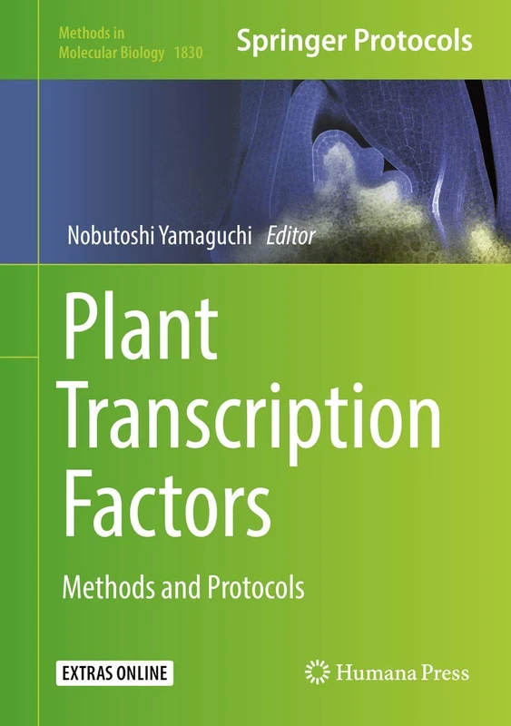 Plant Transcription Factors: Methods and Protocols: 1830 (Methods in Molecular Biology, 1830)