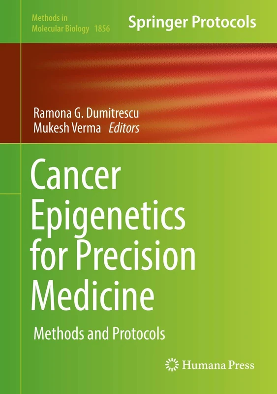 Cancer Epigenetics for Precision Medicine: Methods and Protocols: 1856 (Methods in Molecular Biology, 1856)