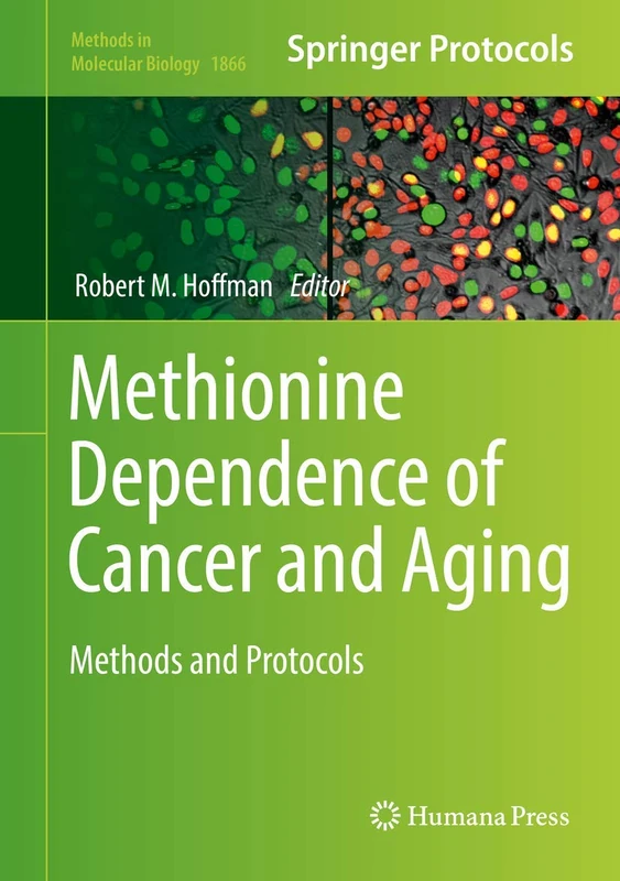 Methionine Dependence of Cancer and Aging: Methods and Protocols: 1866 (Methods in Molecular Biology, 1866)