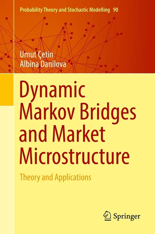 Dynamic Markov Bridges and Market Microstructure: Theory and Applications: 90 (Probability Theory and Stochastic Modelling, 90)