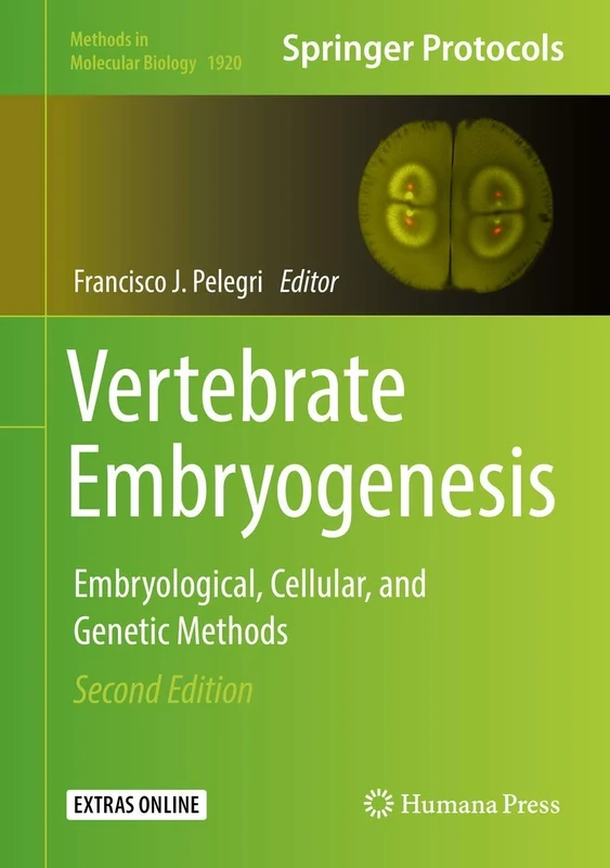 Vertebrate Embryogenesis: Embryological, Cellular, and Genetic Methods: 1920 (Methods in Molecular Biology, 1920)