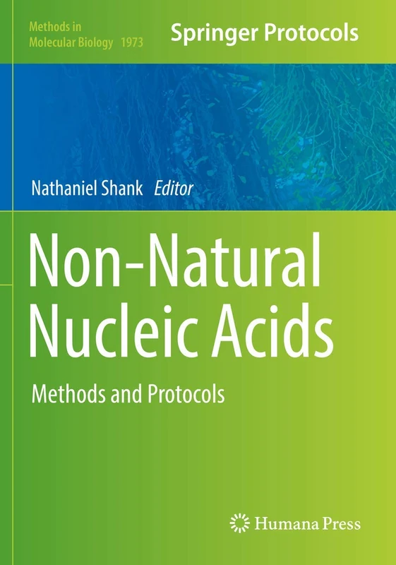 Non-Natural Nucleic Acids: Methods and Protocols: 1973 (Methods in Molecular Biology, 1973)