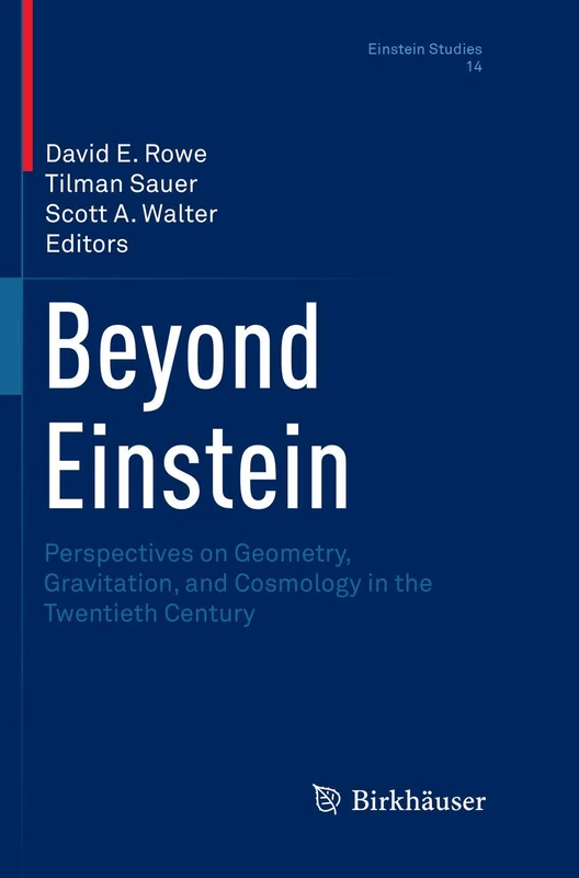 Beyond Einstein: Perspectives on Geometry, Gravitation, and Cosmology in the Twentieth Century: 14 (Einstein Studies, 14)