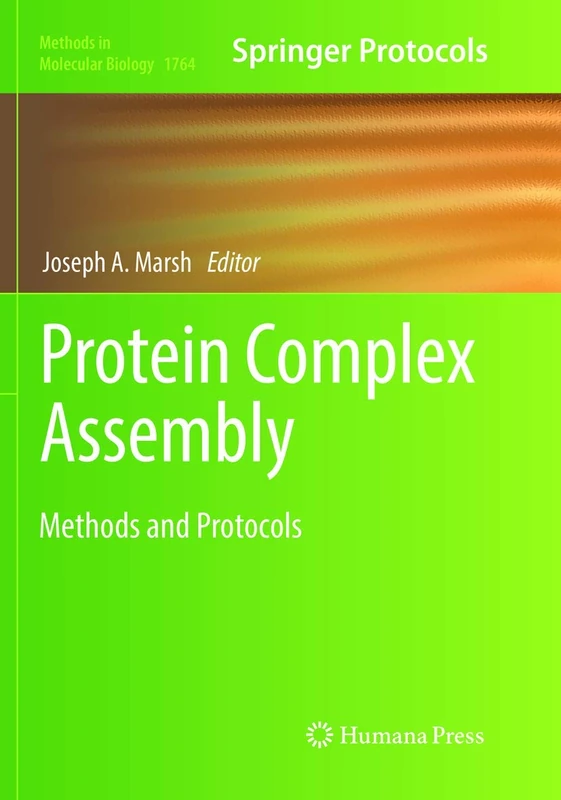 Protein Complex Assembly: Methods and Protocols: 1764 (Methods in Molecular Biology, 1764)