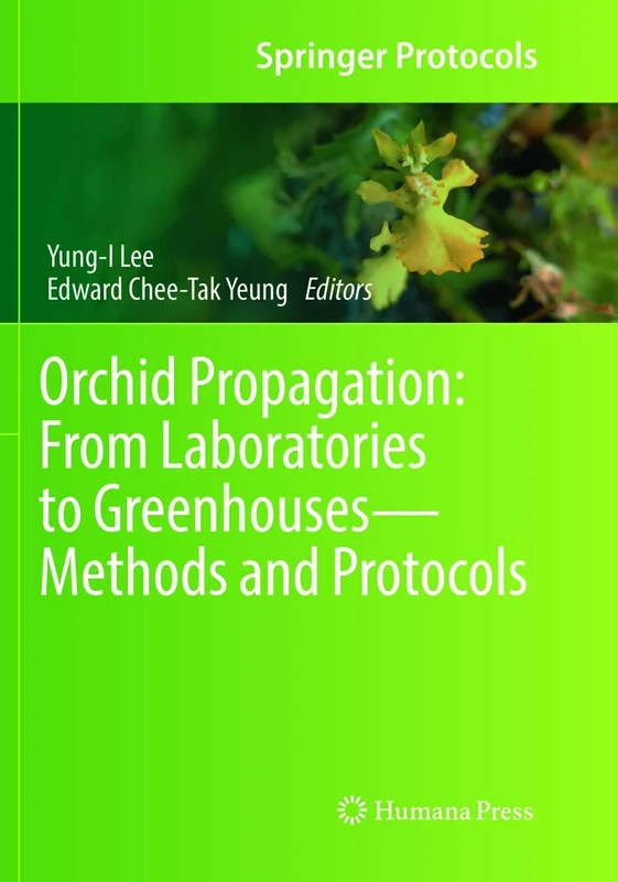 Orchid Propagation: From Laboratories to Greenhouses―Methods and Protocols (Springer Protocols Handbooks)