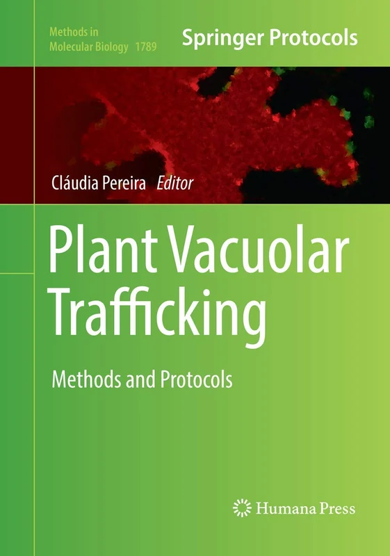 Plant Vacuolar Trafficking: Methods and Protocols: 1789 (Methods in Molecular Biology, 1789)