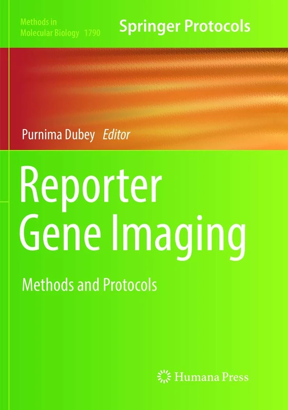 Reporter Gene Imaging: Methods and Protocols: 1790 (Methods in Molecular Biology, 1790)